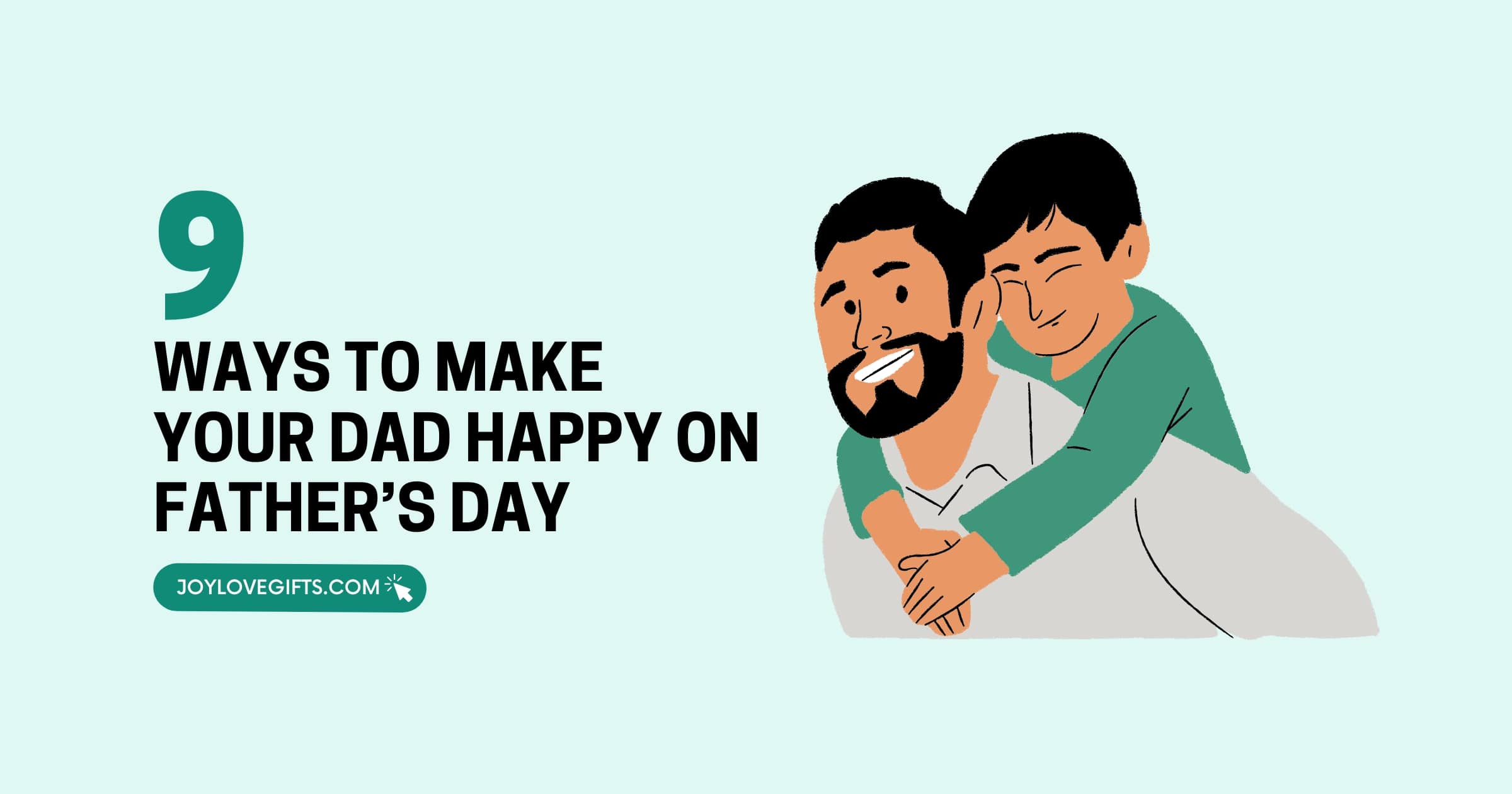 How To Make Your Dad Happy On Father s Day 9 Ways Joy Love Gifts how-to-make-your-dad-happy-on-father-s-day-9-ways-joy-love-gifts