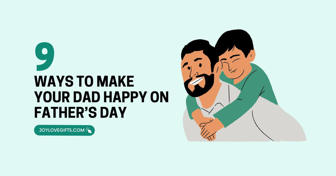 How to Make Your Dad Happy on Father's Day (9 Ways)